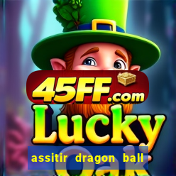 assitir dragon ball z dublado